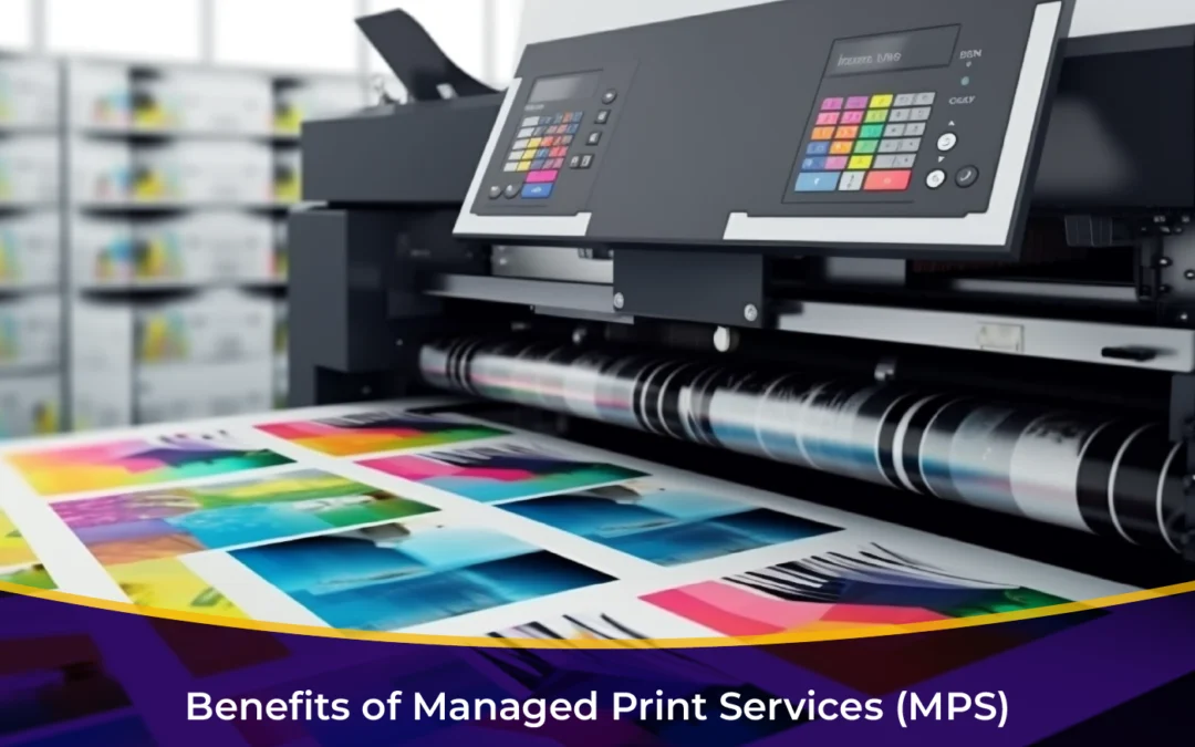 Benefits of Managed Print Services (MPS)